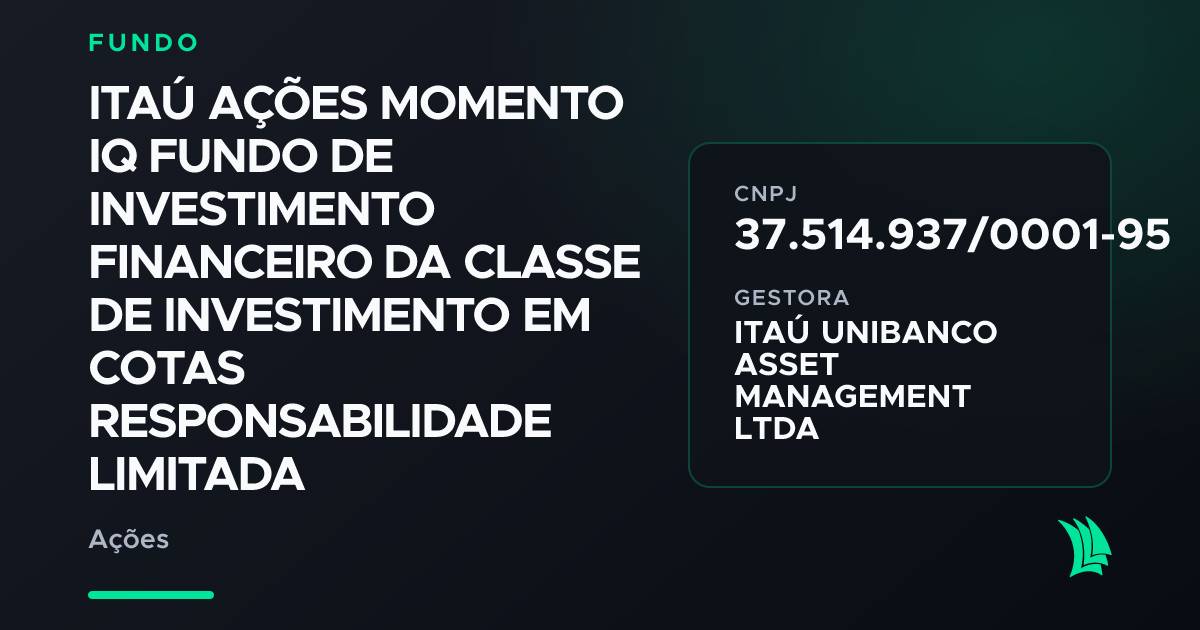 ITAÚ AÇÕES MOMENTO IQ FUNDO DE INVESTIMENTO… (37.514.937) | TradeMap